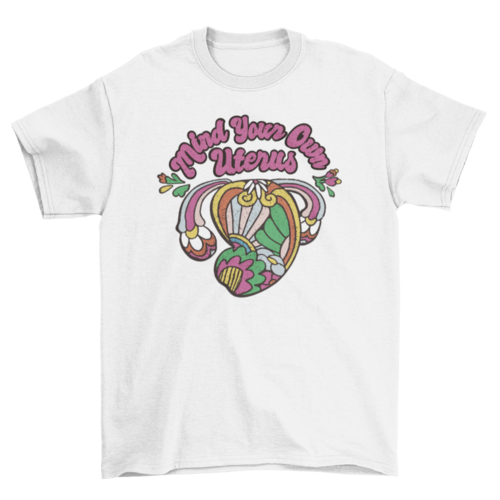 Mind Your Own Uterus T-Shirt