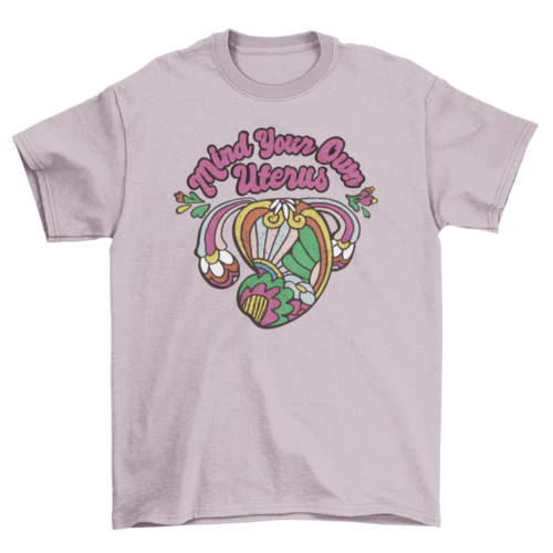 Mind Your Own Uterus T-Shirt