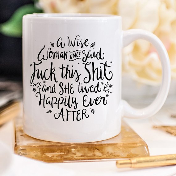 A Wise Woman Once Said "F**k Mug