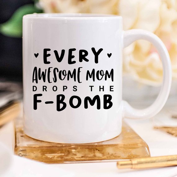 Every Awesome Mom Drops the F Bomb Mug