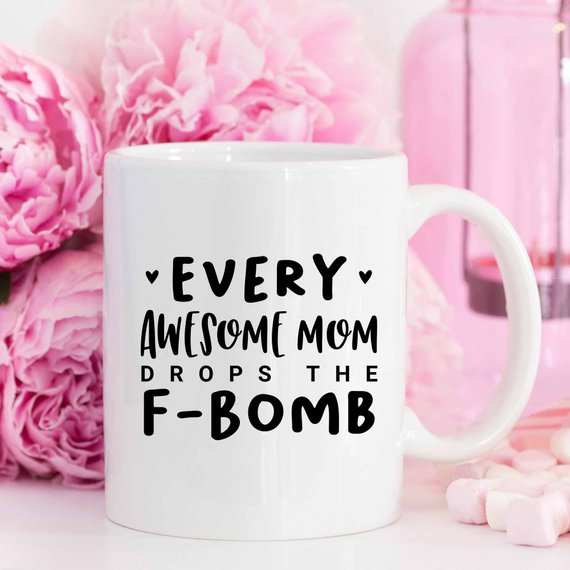 Every Awesome Mom Drops the F Bomb Mug