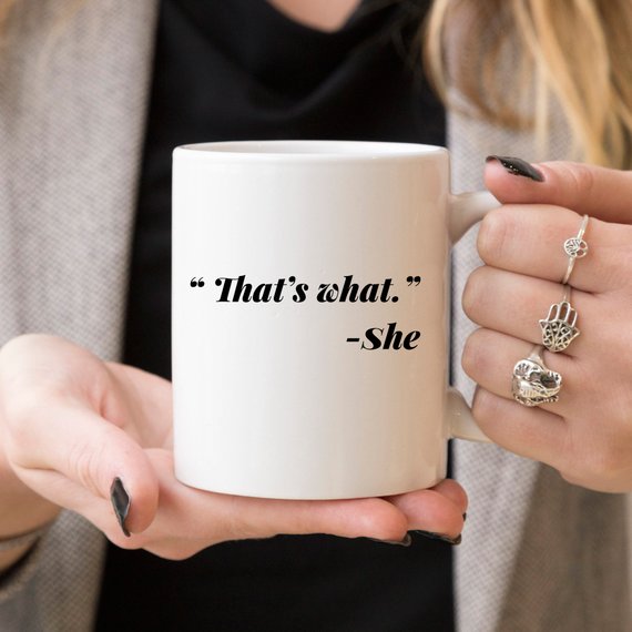 "That's what." - She Coffee Mug