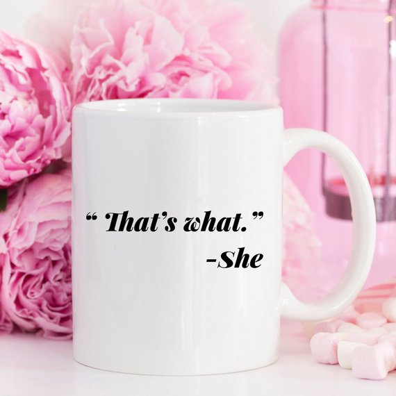 "That's what." - She Coffee Mug