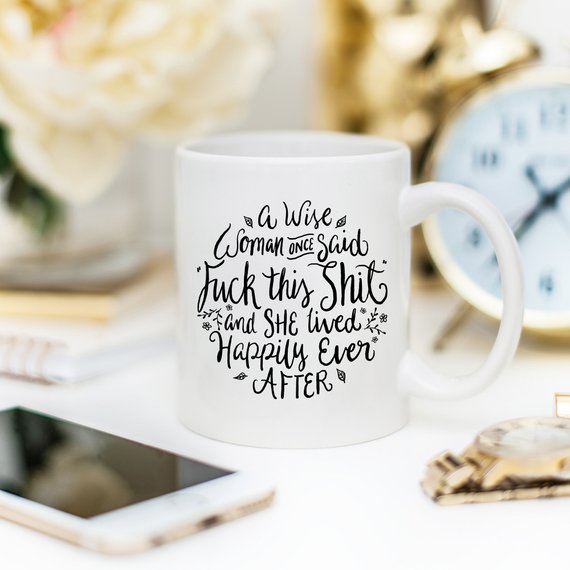 A Wise Woman Once Said "F**k Mug