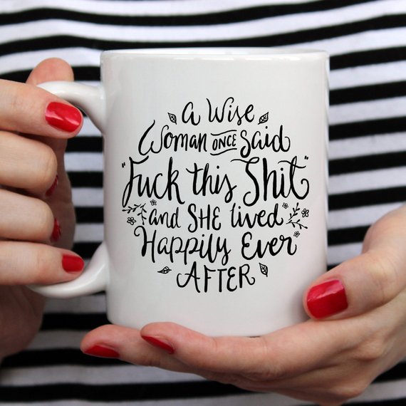 A Wise Woman Once Said "F**k Mug