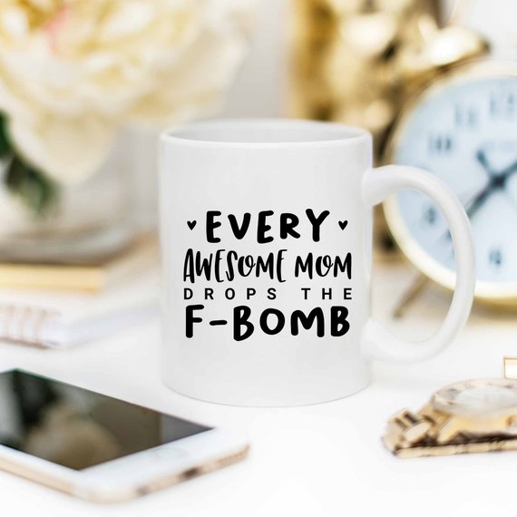 Every Awesome Mom Drops the F Bomb Mug