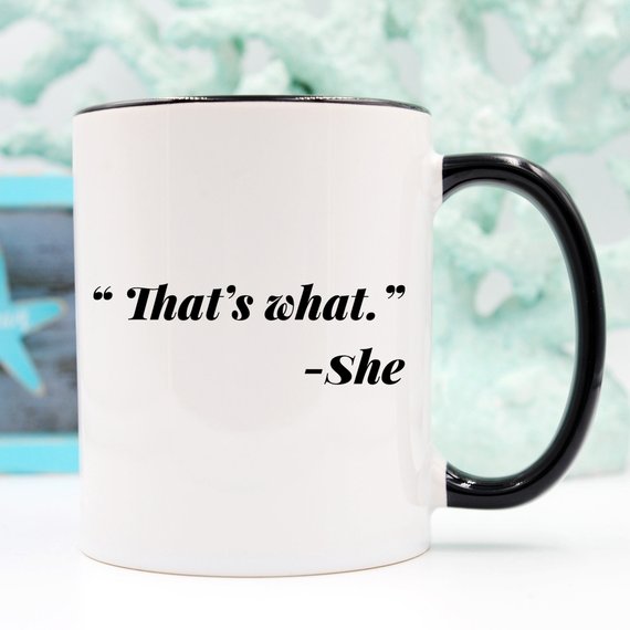 "That's what." - She Coffee Mug