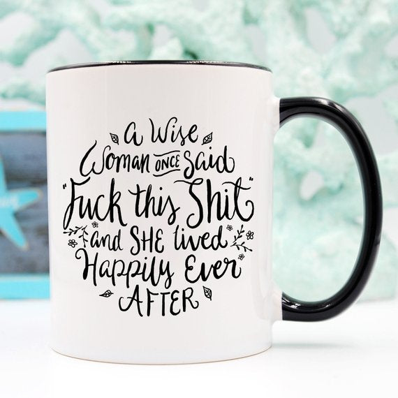 A Wise Woman Once Said "F**k Mug