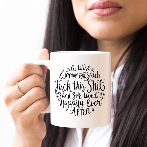 A Wise Woman Once Said "F**k Mug