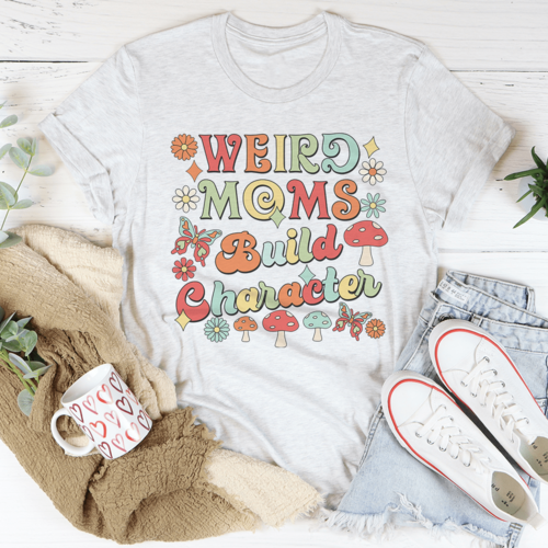 Weird Moms Build Character T-Shirt