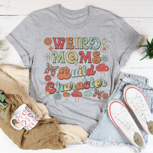 Weird Moms Build Character T-Shirt