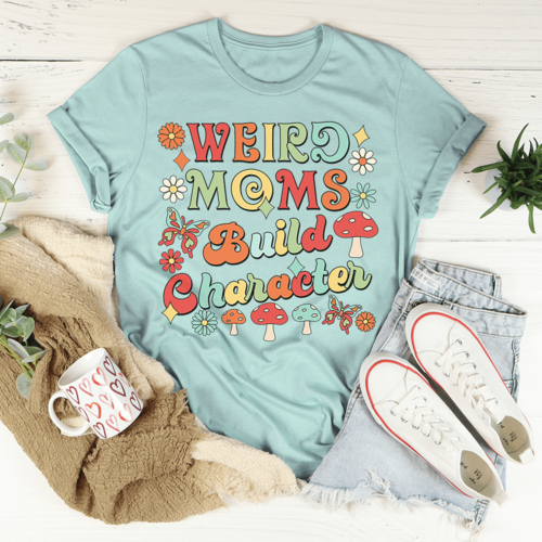 Weird Moms Build Character T-Shirt